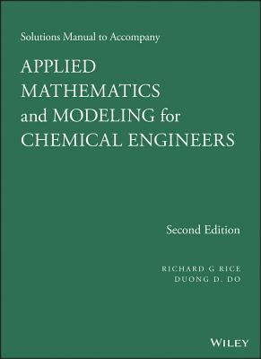 Solutions Manual to Accompany Applied Mathematics and Modeling for Chemical Engineers