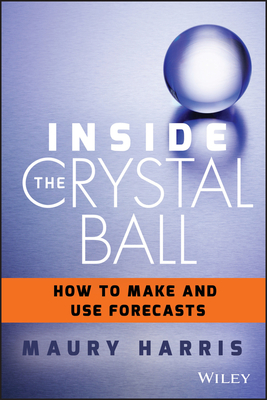 Inside the Crystal Ball – How to Make and Use Forecasts