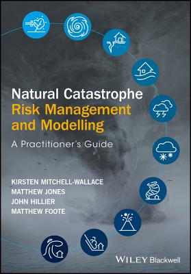 Natural Catastrophe Risk Management and Modelling