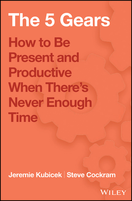 5 Gears – How to Be Present and Productive When There's Never Enough Time