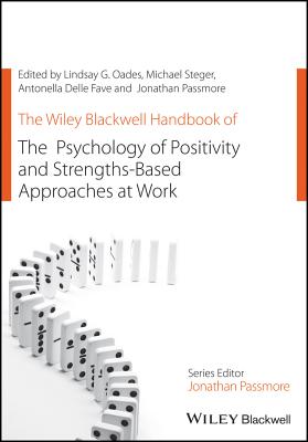 The Wiley Blackwell Handbook of the Psychology of Positivity and Strengths-Based Approaches at Work