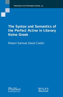 The Syntax and Semantics of the Perfect Active in Literary Koine Greek