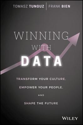 Winning with Data – Transform Your Culture, Empower Your People, and Shape the Future