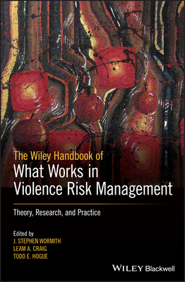 The Wiley Handbook of What Works in Violence Risk Management