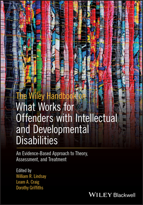 The Wiley Handbook on What Works for Offenders with Intellectual and Developmental Disabilities