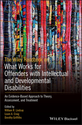 The Wiley Handbook on What Works for Offenders with Intellectual and Developmental Disabilities