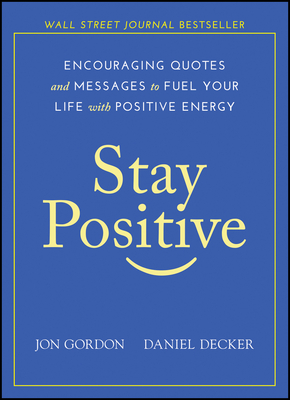 Stay Positive – Encouraging Quotes and Messages to Fuel Your Life with Positive Energy