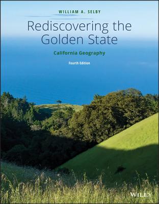 Rediscovering the Golden State – California Geogra phy Fourth Edition