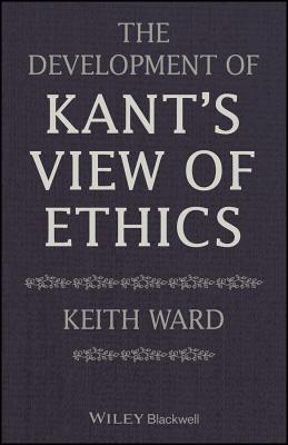 The Development of Kant's View of Ethics