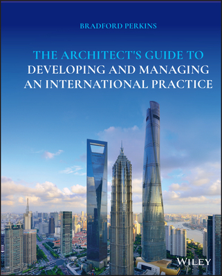 The Architect's Guide to Developing and Managing an International Practice