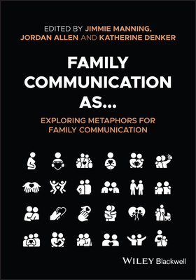 Family Communication as... Exploring Metaphors for Family Communication