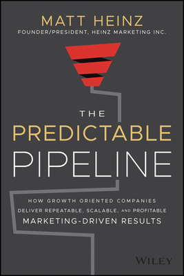 The Predictable Pipeline: How Growth-Oriented Comp anies Deliver Repeatable, Scalable, and Profitable  Marketing-Driven Results