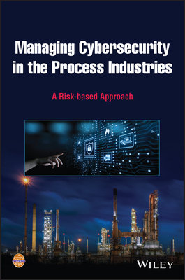 Managing Cybersecurity in the Process Industries