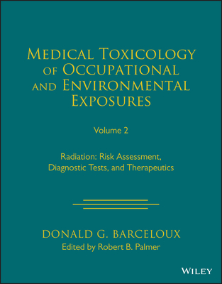 Medical Toxicology of Occupational and Environment al Exposures to Radiation: Risk Assessment, Diagno stic Tests, and Therapeutics, Volume 2