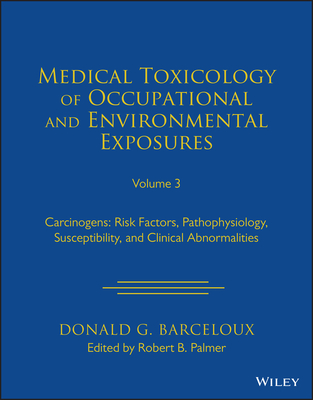 Medical Toxicology of Occupational and Environment al Exposures to Carcinogens: Risk Factors, Pathoph ysiology, Susceptibility, and Clinical Abnormaliti