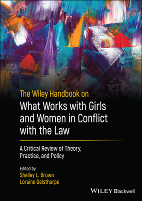 The Wiley Handbook on What Works with Girls and Women in Conflict with the Law