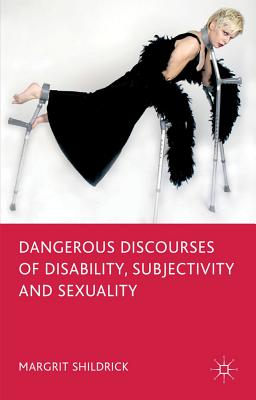 Dangerous Discourses of Disability, Subjectivity and Sexuality