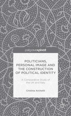 Politicians, Personal Image and the Construction of Political Identity