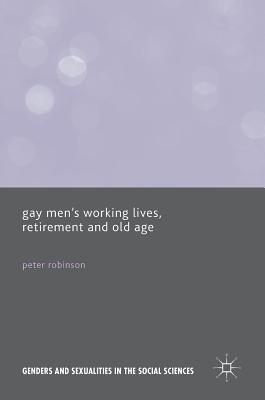 Gay Men''s Working Lives, Retirement and Old Age