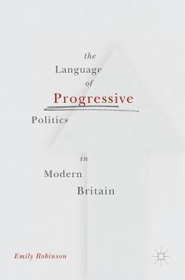 The Language of Progressive Politics in Modern Britain