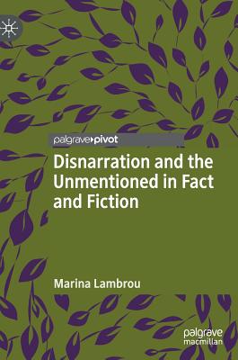 Disnarration and the Unmentioned in Fact and Fiction