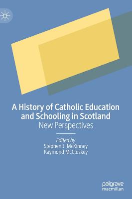 A History of Catholic Education and Schooling in Scotland
