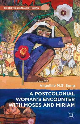 A Postcolonial Woman''s Encounter with Moses and Miriam