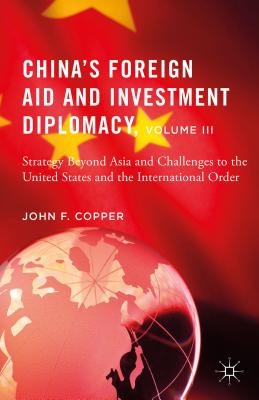 China’s Foreign Aid and Investment Diplomacy, Volume III