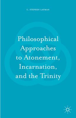 Philosophical Approaches to Atonement, Incarnation, and the Trinity