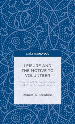 Leisure and the Motive to Volunteer: Theories of Serious, Casual, and Project-Based Leisure
