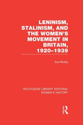 Leninism, Stalinism, and the Women's Movement in Britain, 1920-1939