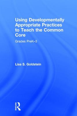 Using Developmentally Appropriate Practices to Teach the Common Core