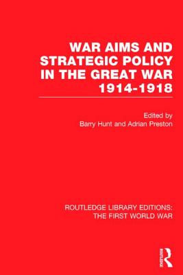 War Aims and Strategic Policy in the Great War 1914-1918 (RLE The First World War)