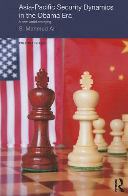 Asia-Pacific Security Dynamics in the Obama Era