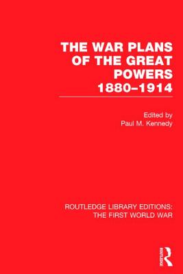 The War Plans of the Great Powers (RLE The First World War)