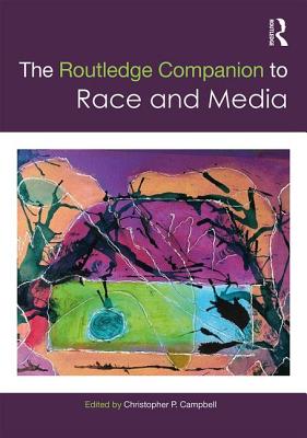 The Routledge Companion to Media and Race