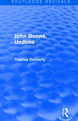 John Donne, Undone (Routledge Revivals)