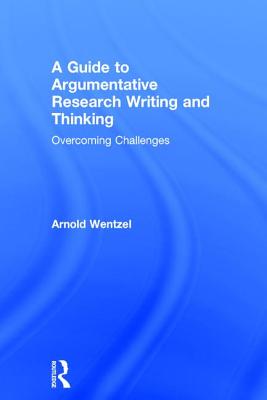 A Guide to Argumentative Research Writing and Thinking