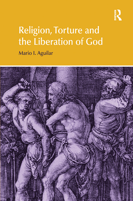 Religion, Torture and the Liberation of God