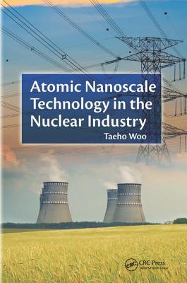 Atomic Nanoscale Technology in the Nuclear Industry