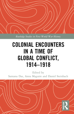 Colonial Encounters in a Time of Global Conflict, 1914-1918