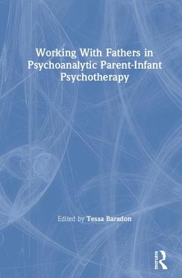 Working With Fathers in Psychoanalytic Parent-Infant Psychotherapy