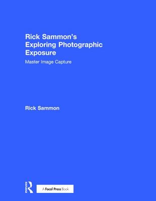 Rick Sammon's Exploring Photographic Exposure