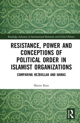 Resistance, Power and Conceptions of Political Order in Islamist Organizations