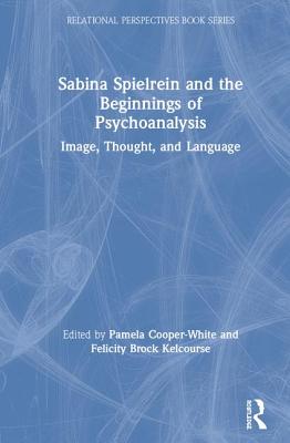 Sabina Spielrein and the Beginnings of Psychoanalysis