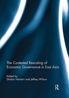 The Contested Rescaling of Economic Governance in East Asia