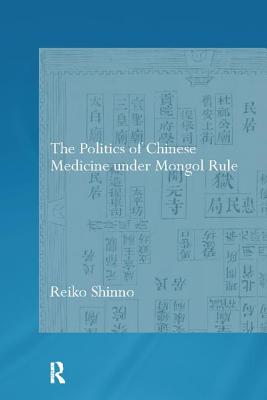 The Politics of Chinese Medicine Under Mongol Rule
