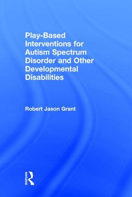 Play-Based Interventions for Autism Spectrum Disorder and Other Developmental Disabilities