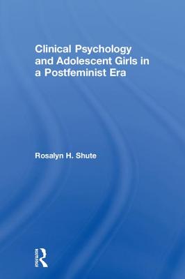 Clinical Psychology and Adolescent Girls in a Postfeminist Era