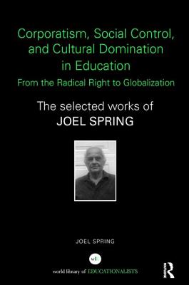 Corporatism, Social Control, and Cultural Domination in Education: From the Radical Right to Globalization